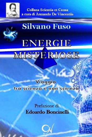 Energie misteriose. Viaggio tra scienza e non scienza - Silvano Fuso - Libro C'era una Volta 2016, Scientia et causa | Libraccio.it