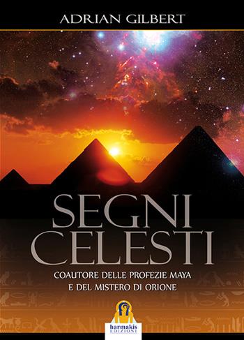 Segni celesti - Adrian G. Gilbert - Libro Harmakis 2015, Saggi | Libraccio.it