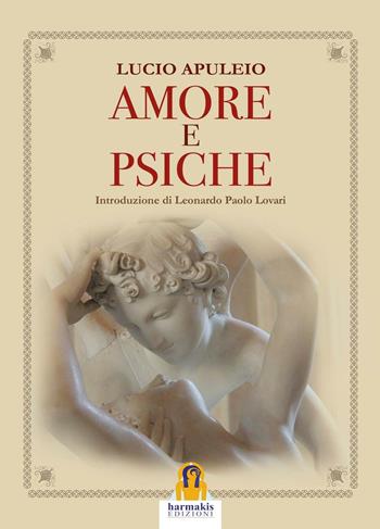 Amore e Psiche - Apuleio - Libro Harmakis 2017, I classici di Harmakis | Libraccio.it
