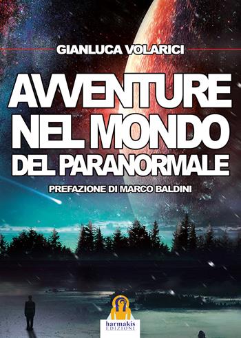 Avventure nel mondo del paranormale - Gianluca Volarici - Libro Harmakis 2017 | Libraccio.it
