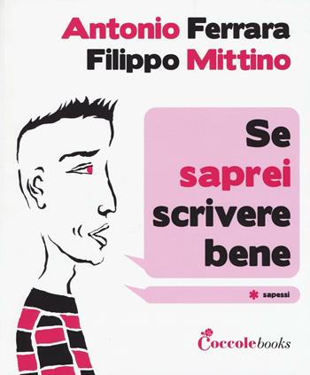 Se saprei scrivere bene - Antonio Ferrara, Filippo Mittino - Libro Coccole Books 2016 | Libraccio.it