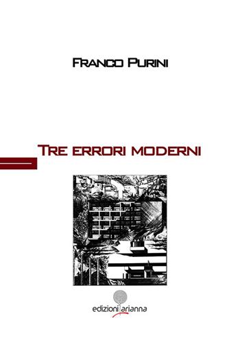 Tre errori moderni. Ediz. multilingue - Franco Purini - Libro Arianna 2016, Questioni del progetto | Libraccio.it