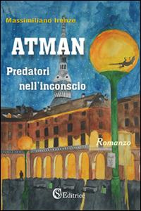 Atman. Predatori nell'inconscio - Massimiliano Irenze - Libro CSA Editrice 2016 | Libraccio.it