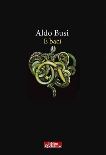 E baci - Aldo Busi - Libro Il Fatto Quotidiano 2013 | Libraccio.it