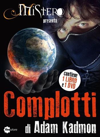 Complotti. Con DVD - Adam Kadmon - Libro Fivestore 2013, Intrattenimento | Libraccio.it