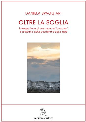 Oltre la soglia - Daniela Spaggiari - Libro Corsiero Editore 2013, I libri dell'Ass. Scrittori Reggiani | Libraccio.it