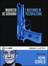 I Bastardi di Pizzofalcone letto da Peppe Servillo. Audiolibro. CD Audio formato MP3 - Maurizio de Giovanni - Libro Emons Edizioni 2014, Noir | Libraccio.it