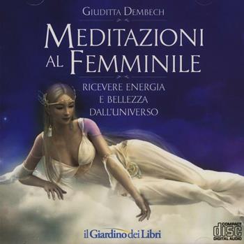 Meditazioni al femminile. Ricevere energia e bellezza dall'universo - Giuditta Dembech - Libro GDL 2016 | Libraccio.it