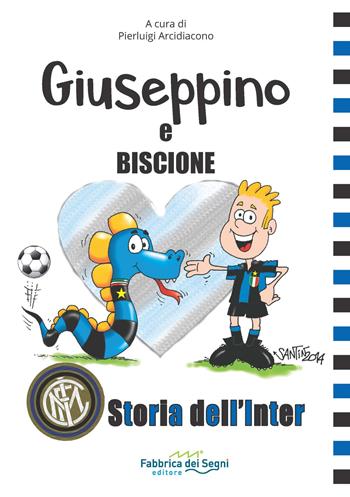 Giuseppino e Biscione storia dell'Inter - Leo Picchi - Libro Fabbrica dei Segni 2015, Storia del calcio | Libraccio.it