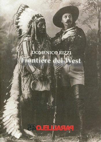 Frontiere del West - Domenico Rizzi - Libro Parallelo45 Edizioni 2013, Sei colpi | Libraccio.it