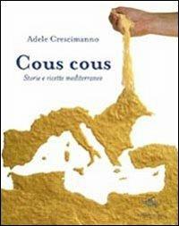Cous cous. Storie e ricette mediterranee - Adele Crescimanno - Libro Il Palindromo 2013, In medio maris | Libraccio.it
