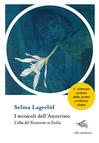 I miracoli dell'anticristo. L'alba del Novecento in Sicilia - Selma Lagerlöf - Libro Il Palindromo 2021, Kalispéra | Libraccio.it