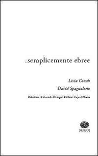 ... Semplicemente ebree - Livia Genah, David Spagnoletto - Libro Kogoi Edizioni 2016, Legàmi | Libraccio.it