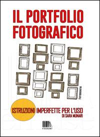 Il portfolio fotografico. Istruzioni imperfette per l'uso - Sara Munari - Libro emuse 2014, Fotografia | Libraccio.it