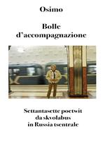   Bolle d'accompagnazione. Settantasette poetwit da skvolabus in Russia tsentrale