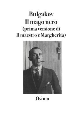 Il mago nero. Prima versione del Maestro e Margherita - Michail Bulgakov - Libro Osimo Bruno 2019 | Libraccio.it
