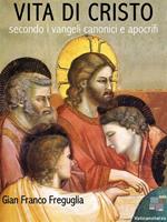  Vita di Cristo. Secondo i Vangeli canonici e apocrifi