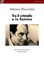   Tra il cristallo e la fiamma. Sulle «Lezioni americane» di italo Calvino