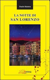 La notte di San Lorenzo - Danilo Balestra - Libro Antea 2014, Riflessi letterari | Libraccio.it