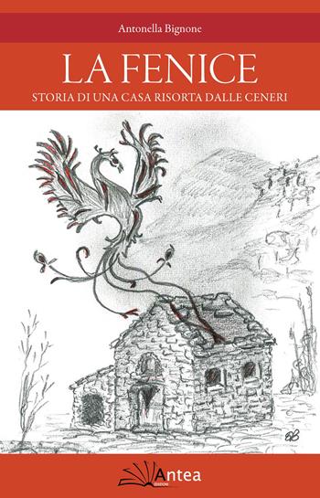 La Fenice. Storia di una casa risorta dalle ceneri - Antonella Bignone - Libro Antea 2017, Riflessi letterari | Libraccio.it