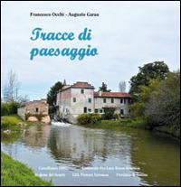 Tracce di paesaggio - Francesco Occhi, Augusto Garau - Libro Editrice La Grafica 2013 | Libraccio.it