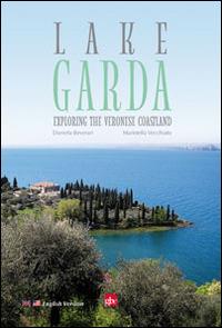 Lake Garda. Exploring the veronese coastland - Daniela Beverari, Maristella Vecchiato - Libro Editrice La Grafica 2014 | Libraccio.it