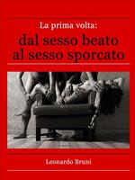   La prima volta: dal sesso beato al sesso sporcato