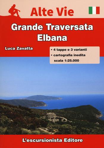 Isola d'Elba. Grande traversata elbana. Con carta escursionistica 1:25000 - Luca Zavatta - Libro L'Escursionista 2016, Alte vie | Libraccio.it