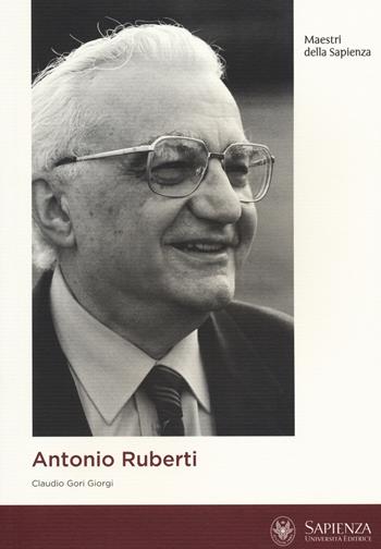 Antonio Ruberti - Claudio Gori Giorgi - Libro La Sapienza Editrice 2014, Maestri della Sapienza | Libraccio.it