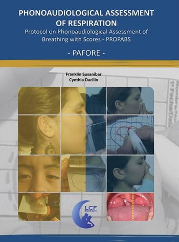 Phonoaudiological assessment of respiration. Protocol manual on the phonoaudiological assessment of breathing with scoring. Propabs - Franklin Susanibar, Cynthia Dacillo - Libro LCF Edizioni 2015 | Libraccio.it