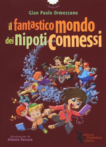 Il fantastico mondo dei nipoti connessi - Gian Paolo Ormezzano - Libro Didattica Attiva 2018, I narrolibri | Libraccio.it