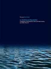 Il porto di Palermo. Itinerario fotografico dai cantieri navali al Foro italico. Ediz. illustrata