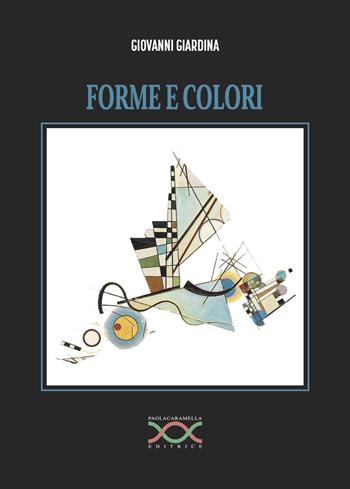 Forme e colori - Giovanni Giardina - Libro Paola Caramella Editrice 2022 | Libraccio.it