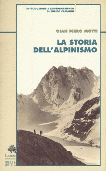 La storia dell'alpinismo - Gian Piero Motti - Libro I Licheni Priuli & Verlucca 2016 | Libraccio.it
