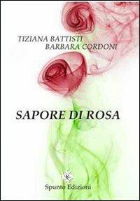 Sapore di rosa - Tiziana Battisti, Barbara Cordoni - Libro Spunto Edizioni 2013, Sé | Libraccio.it