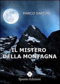 Il mistero della montagna - Marco Sartori - Libro Spunto Edizioni 2014, Suspense | Libraccio.it