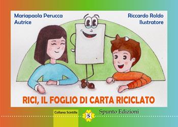 Rici, il foglio di carta riciclato - Mariapaola Perucca - Libro Spunto Edizioni 2022, Scintille | Libraccio.it