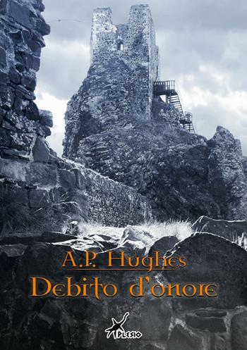 Debito d'onore - A.P. Hughes - Libro Plesio Editore 2016, Aurendor | Libraccio.it