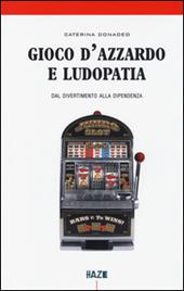 Gioco d'azzardo e ludopatia. Dal divertimento alla dipendenza