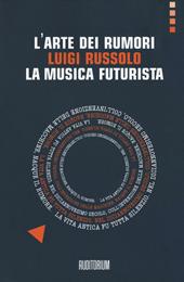 L'arte dei rumori. Luigi Russolo. La musica futurista