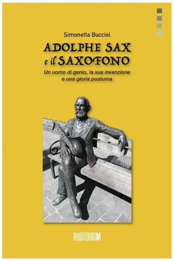 Adolphe Sax e il saxofono. Un uomo di genio, la sua invenzione e una gloria postuma - Simonetta Bucciol - Libro Auditorium 2024, Rumori | Libraccio.it