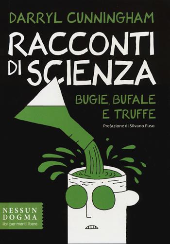 Racconti di scienza. Bugie, bufale e truffe - Darryl Cunningham - Libro Nessun dogma 2015 | Libraccio.it