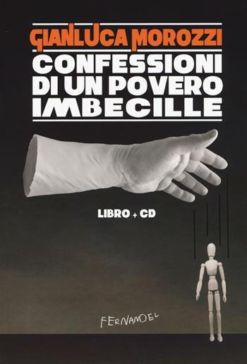 Confessioni di un povero imbecille. Con CD Audio - Gianluca Morozzi - Libro Fernandel 2016, Fernandel | Libraccio.it