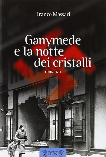 Ganymede e la notte dei cristalli - Franco Massari - Libro Biblioteca dei Leoni 2013, Romanzo | Libraccio.it