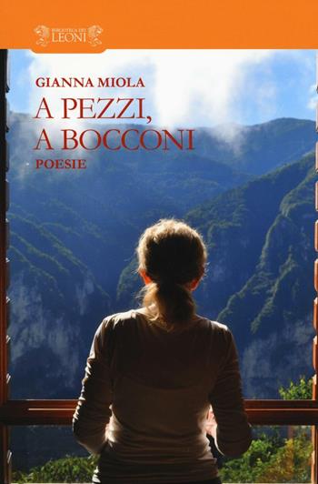 A pezzi, a bocconi - Gianna Miola - Libro Biblioteca dei Leoni 2017, Poesia | Libraccio.it