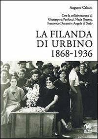 La filanda di Urbino 1868-1936 - Augusto Calzini - Libro Aras Edizioni 2013 | Libraccio.it