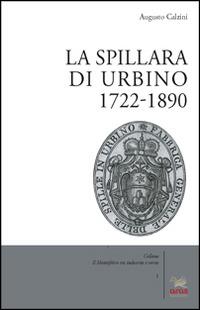 La spillara di Urbino. 1722-1890 - Augusto Calzini - Libro Aras Edizioni 2014, Il Montefeltro tra industria e storia | Libraccio.it
