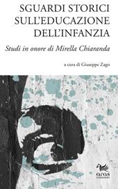 Sguardi storici sull'educazione dell'infanzia. Studi in onore di Mirella Chiaranda. Ediz. multilingue