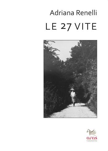 Le 27 vite - Adriana Renelli - Libro Aras Edizioni 2015 | Libraccio.it
