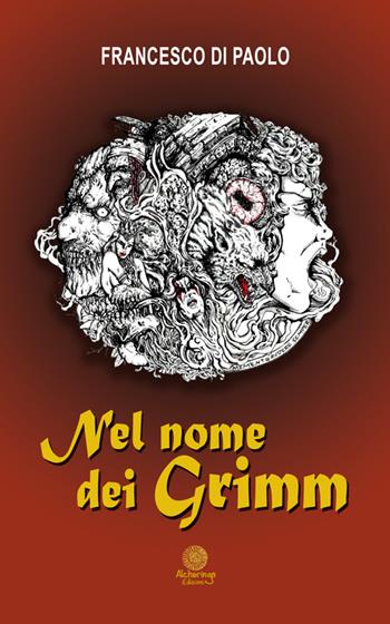 Nel nome dei Grimm - Francesco Di Paolo - Libro Alcheringa 2015, Le rose del deserto | Libraccio.it
